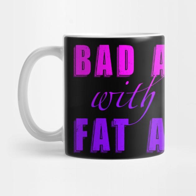 Bad Ass with a Fat Ass by Toni Tees